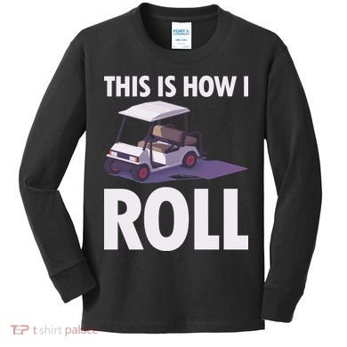 This Is How I Roll Golf Cart Kids Long Sleeve Shirt