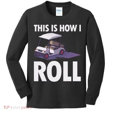 This Is How I Roll Golf Cart Kids Long Sleeve Shirt