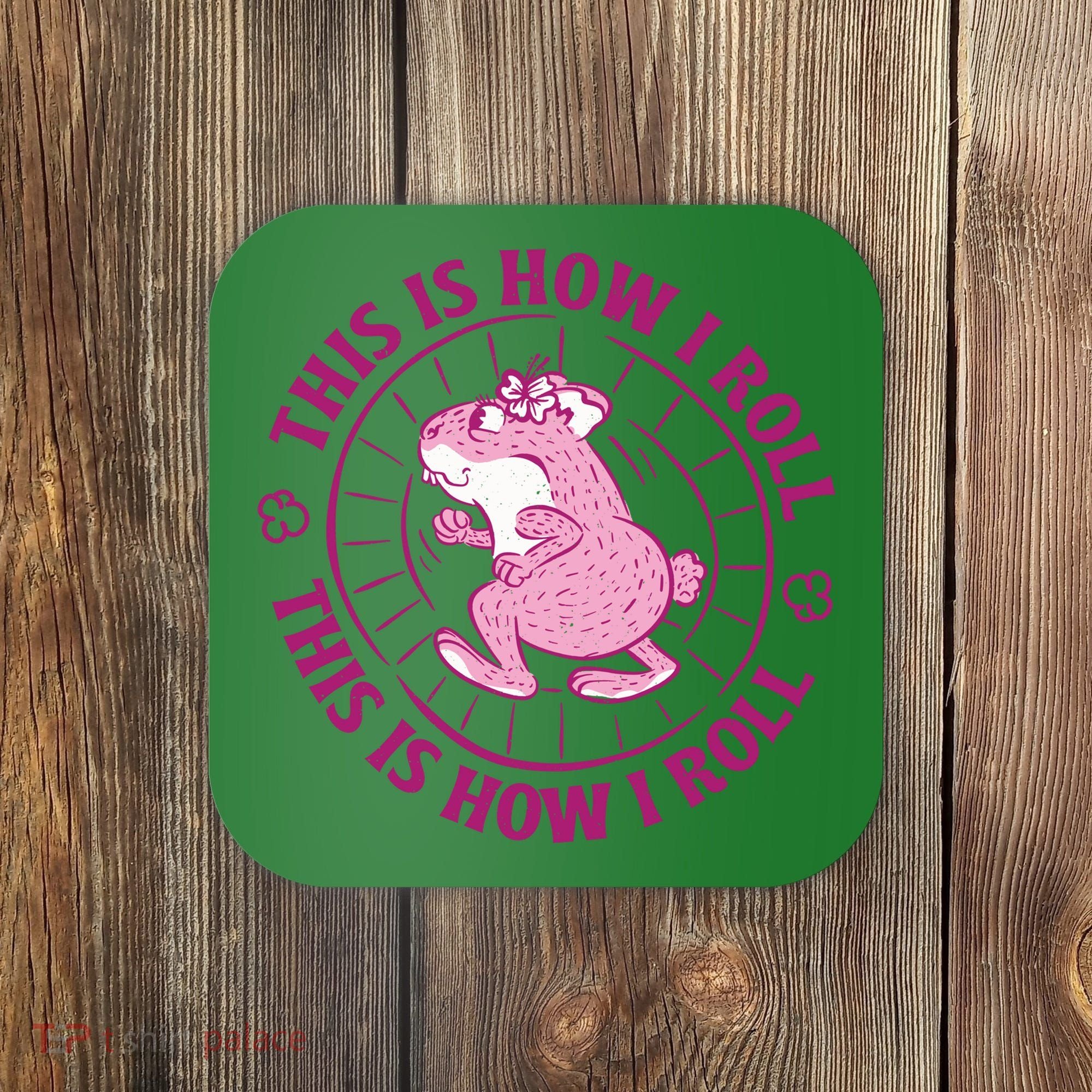 This Is How I Roll Hamster Coaster