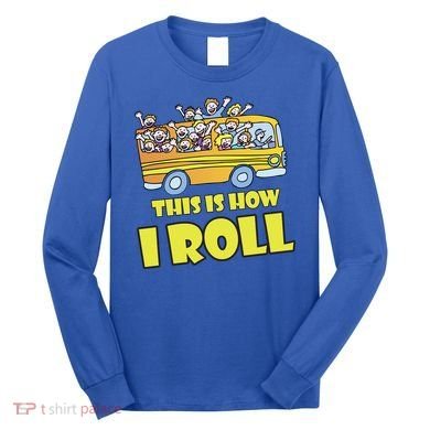 This is How I Roll School Bus Long Sleeve Shirt