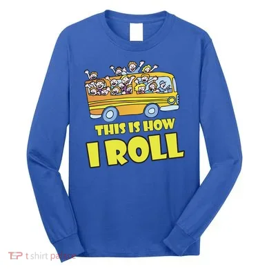 This is How I Roll School Bus Long Sleeve Shirt
