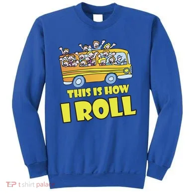 This is How I Roll School Bus Sweatshirt