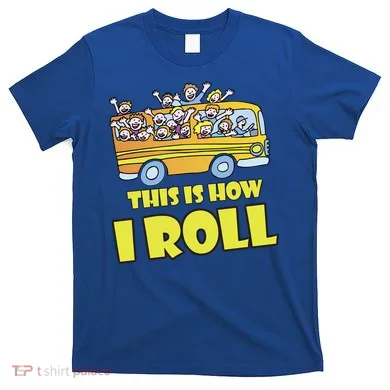This is How I Roll School Bus T-Shirt