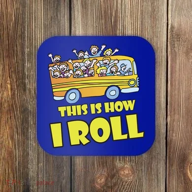 This is How I Roll School Bus Coaster