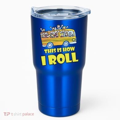 This is How I Roll School Bus Tumbler