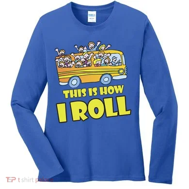 This is How I Roll School Bus Women's Long Sleeve Shirt