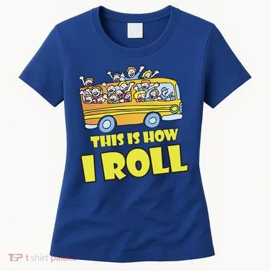 This is How I Roll School Bus Women's T-Shirt