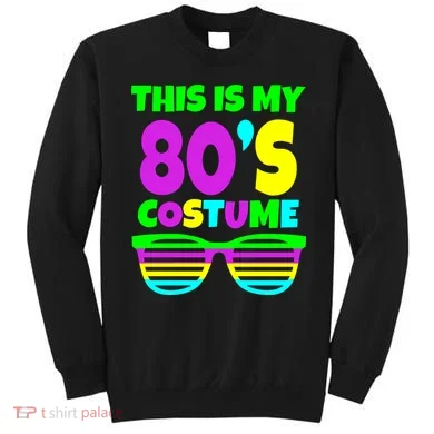This Is My 80's Costume Sweatshirt