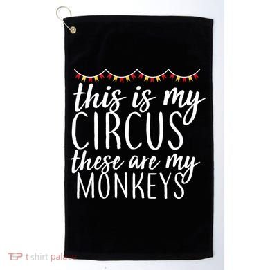 This Is My Circus These Are My Monkeys  Golf Towel