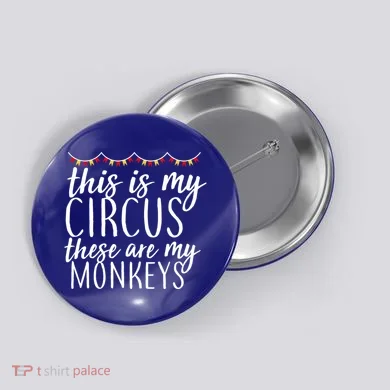 This Is My Circus These Are My Monkeys  Button