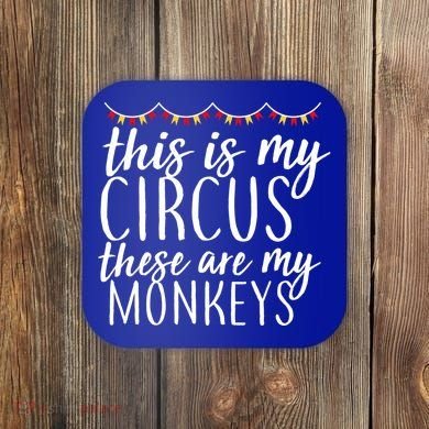 This Is My Circus These Are My Monkeys  Coaster