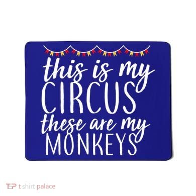 This Is My Circus These Are My Monkeys  Mousepad