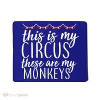 This Is My Circus These Are My Monkeys  Mousepad thumb 0
