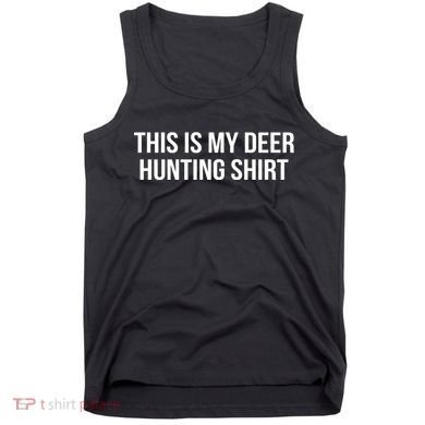 This Is My Deer Hunting Shirt Funny Tank Top