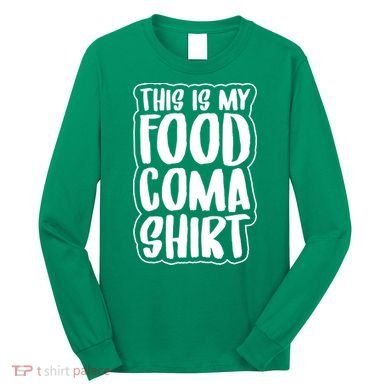 This is My Food Coma Long Sleeve Shirt