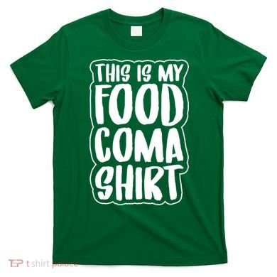 This is My Food Coma T-Shirt