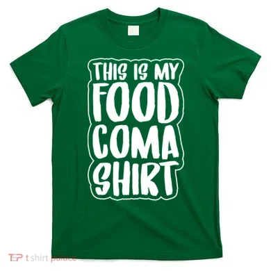 This is My Food Coma T-Shirt