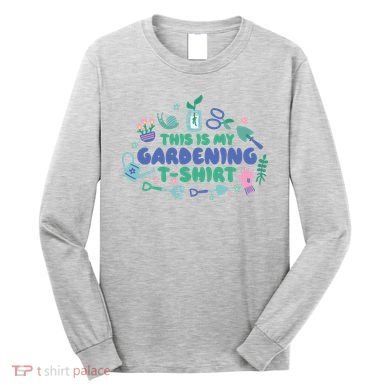 This Is My Gardening Shirt Long Sleeve Shirt