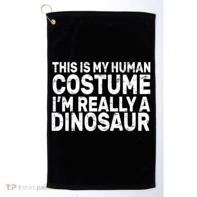 This Is My Human Costume I'm Really a Dinosaur Golf Towel
