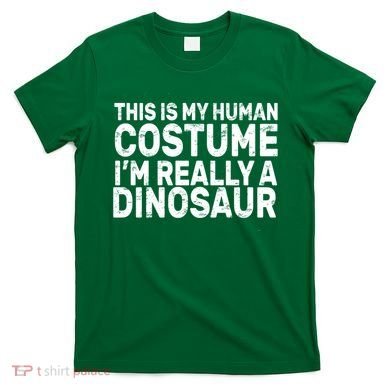 This Is My Human Costume I'm Really a Dinosaur T-Shirt