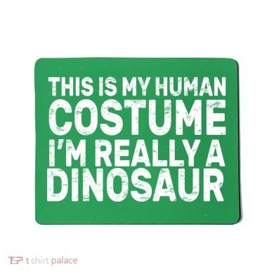 This Is My Human Costume I'm Really a Dinosaur Mousepad