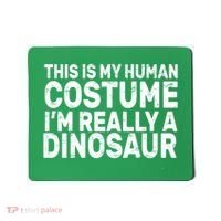This Is My Human Costume I'm Really a Dinosaur Mousepad thumb 0