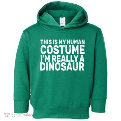 This Is My Human Costume I'm Really a Dinosaur Toddler Hoodie