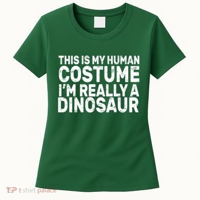 This Is My Human Costume I'm Really a Dinosaur Women's T-Shirt
