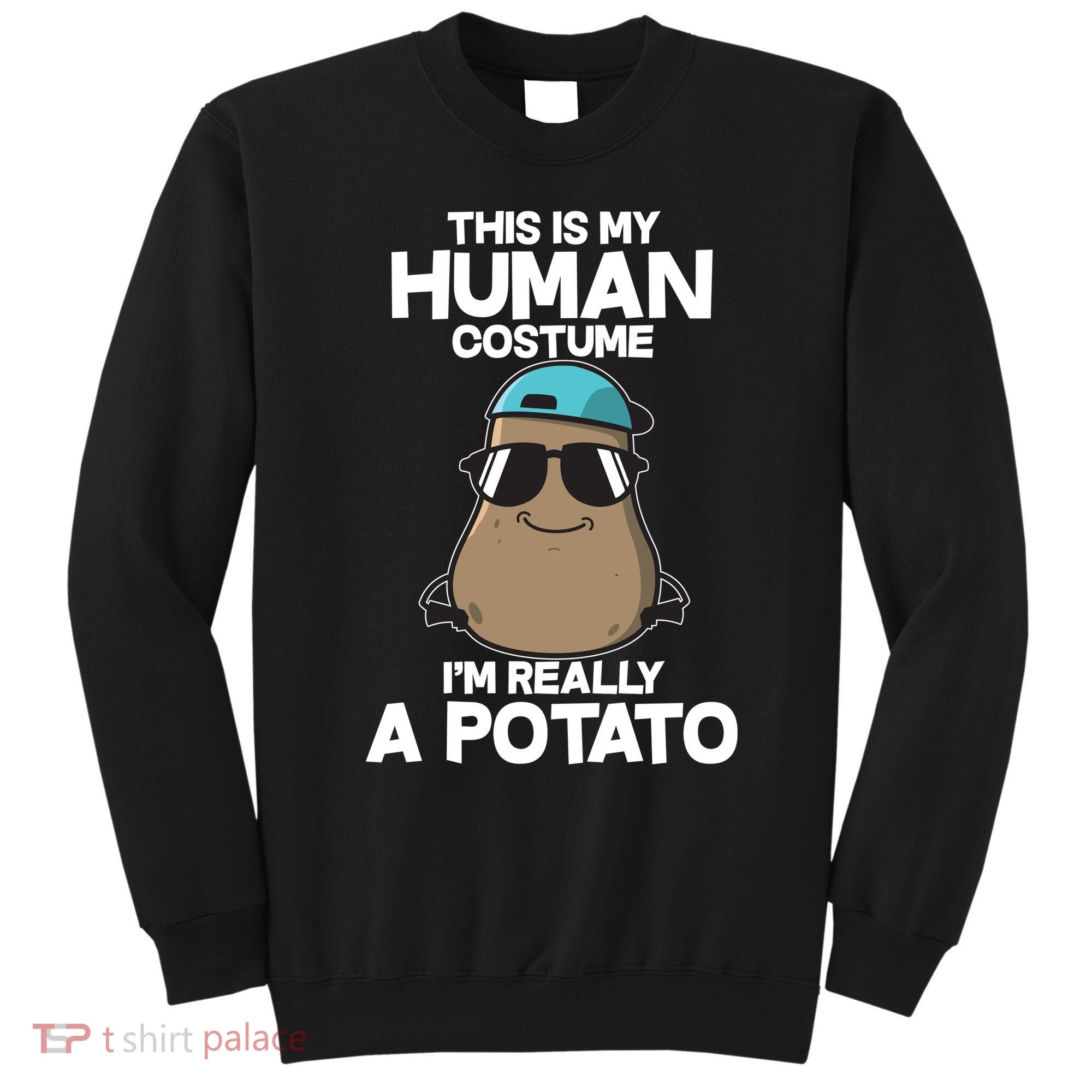 This Is My Human Costume I'm Really A Potato Sweatshirt