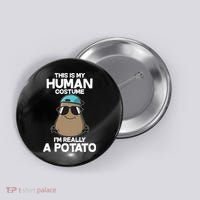 This Is My Human Costume I'm Really A Potato Button thumb 0