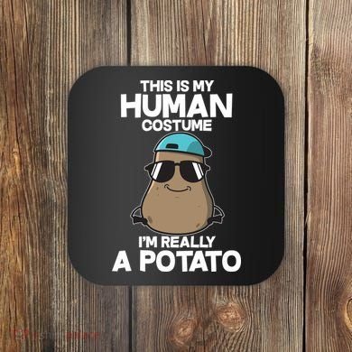 This Is My Human Costume I'm Really A Potato Coaster
