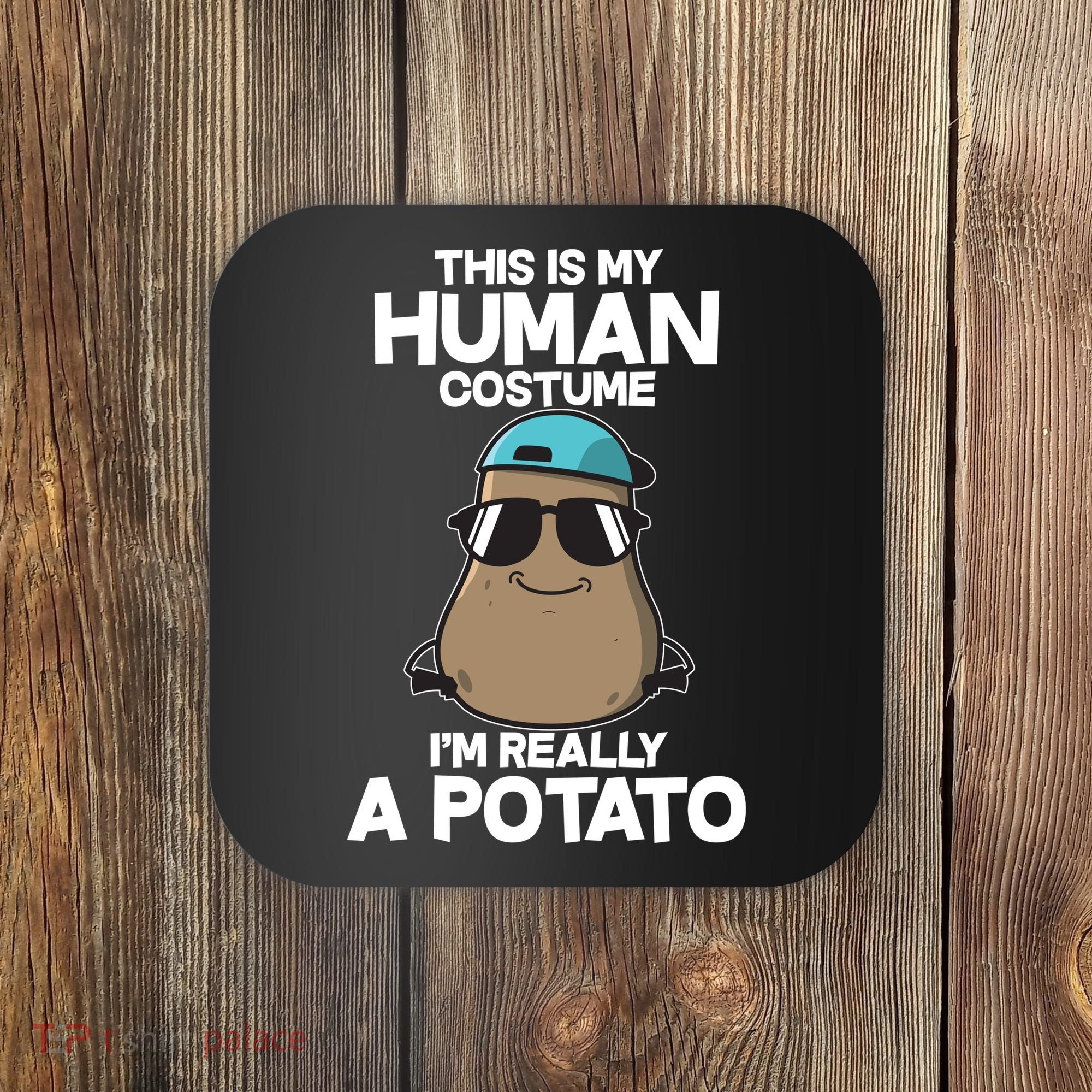 This Is My Human Costume I'm Really A Potato Coaster