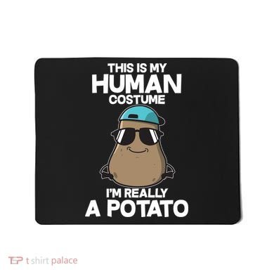 This Is My Human Costume I'm Really A Potato Mousepad
