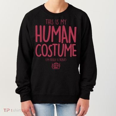 This Is My Human Costume I'm Really A Robot Women's Sweatshirt