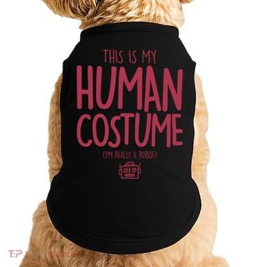 This Is My Human Costume I'm Really A Robot Doggie Tank