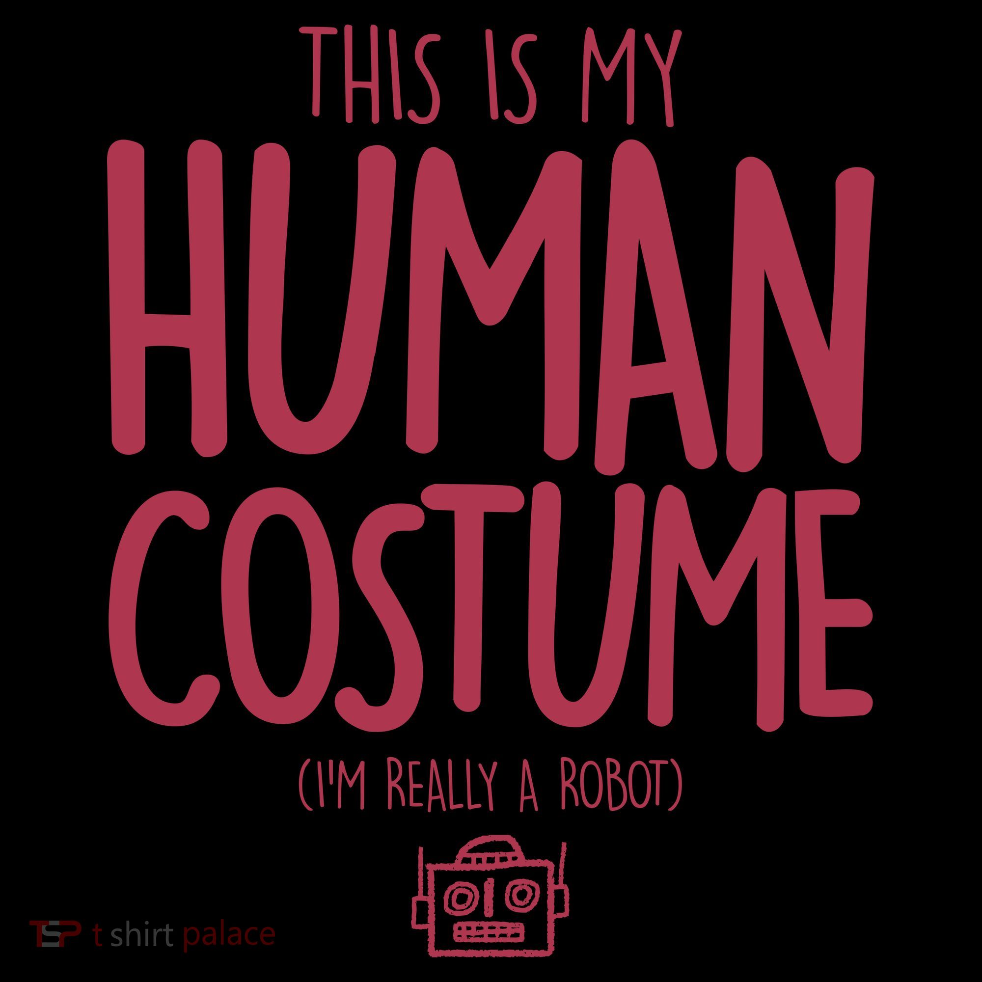 This Is My Human Costume I'm Really A Robot T-Shirt