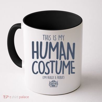 This Is My Human Costume I'm Really A Robot Coffee Mug