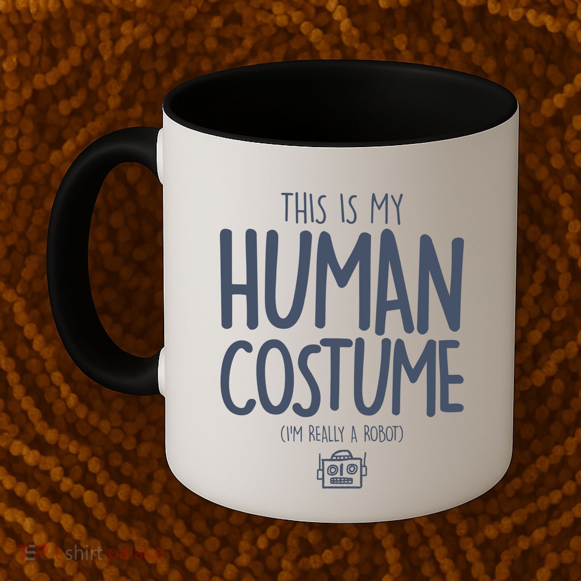 This Is My Human Costume I'm Really A Robot Coffee Mug
