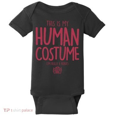 This Is My Human Costume I'm Really A Robot Baby Bodysuit