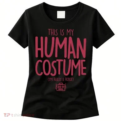 This Is My Human Costume I'm Really A Robot Women's T-Shirt