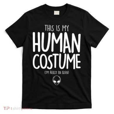 This Is My Human Costume I'm Really An Alien T-Shirt