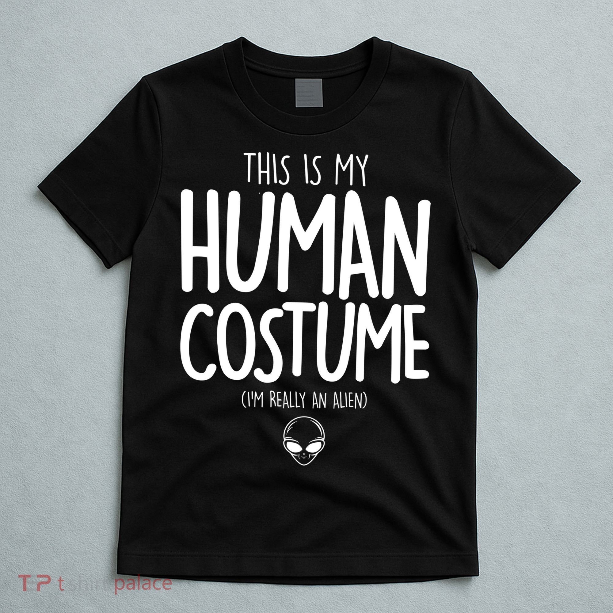 This Is My Human Costume I'm Really An Alien T-Shirt