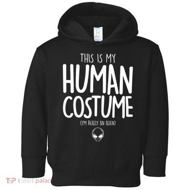 This Is My Human Costume I'm Really An Alien Toddler Hoodie