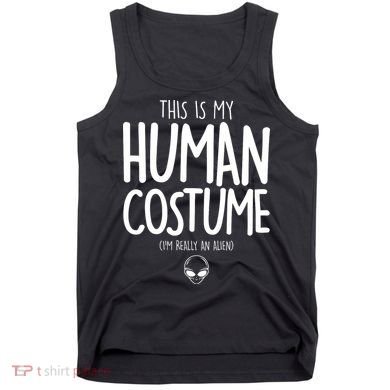 This Is My Human Costume I'm Really An Alien Tank Top