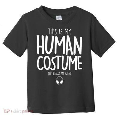 This Is My Human Costume I'm Really An Alien Toddler T-Shirt
