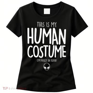 This Is My Human Costume I'm Really An Alien Women's T-Shirt