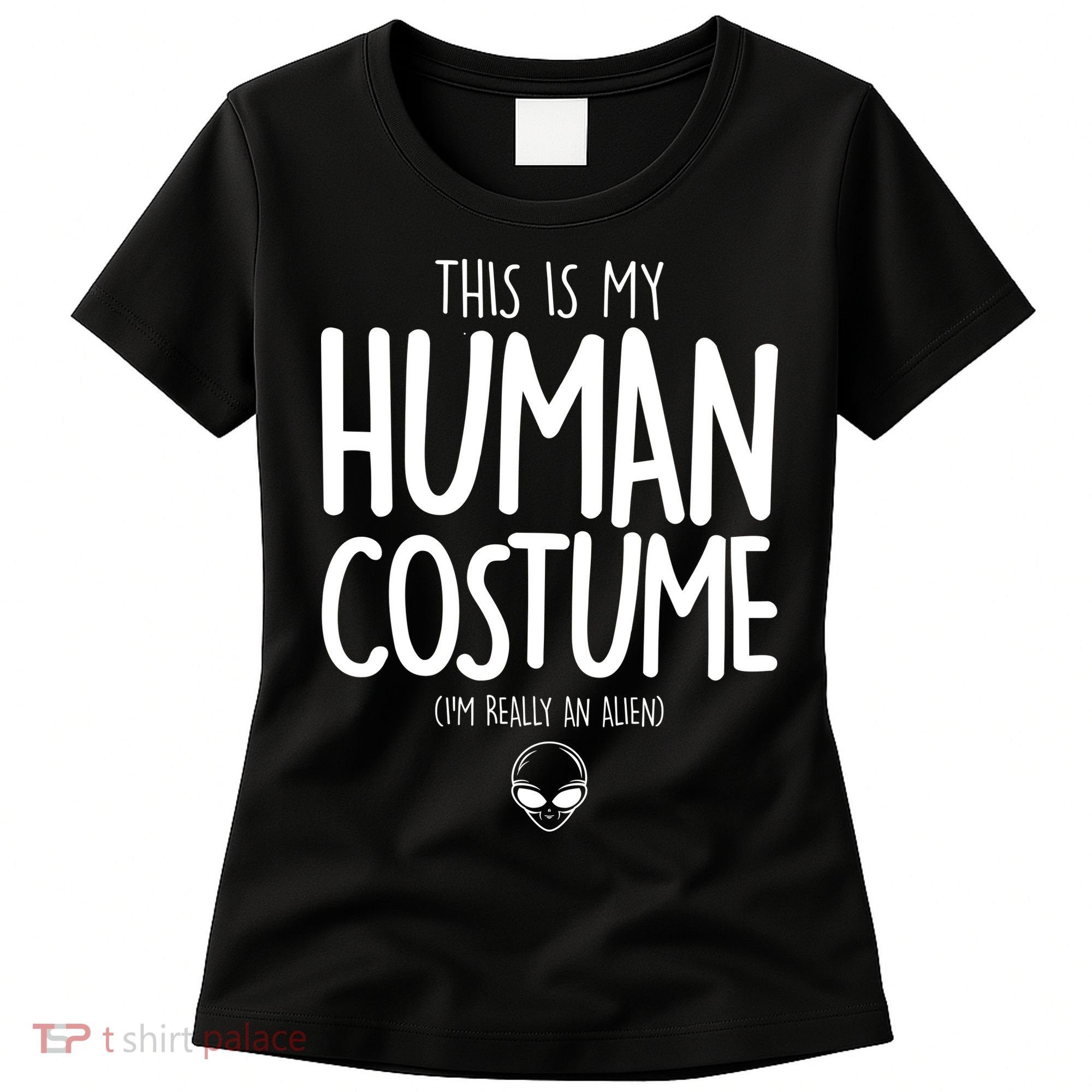 This Is My Human Costume I'm Really An Alien Women's T-Shirt