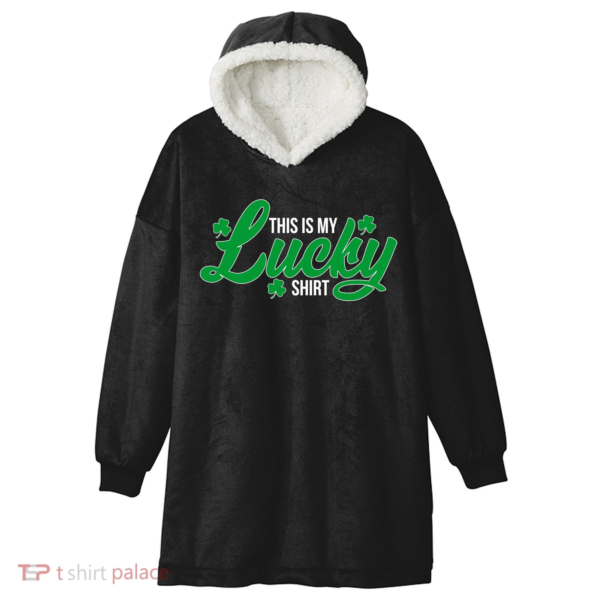 This is my Lucky Shirt St. Patrick's Day Hooded Wearable Blanket