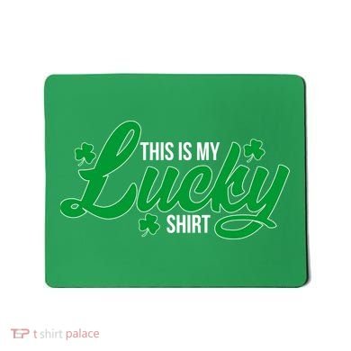 This is my Lucky Shirt St. Patrick's Day Mousepad