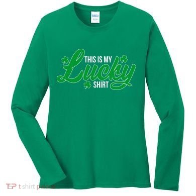 This is my Lucky Shirt St. Patrick's Day Women's Long Sleeve Shirt